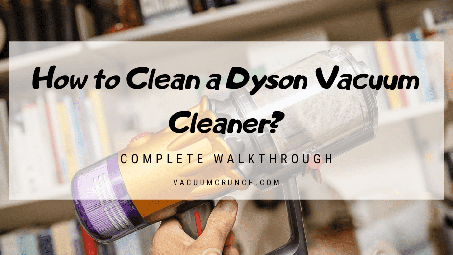 How to Clean a Dyson Vacuum Cleaner in 6 Easy Steps Updated